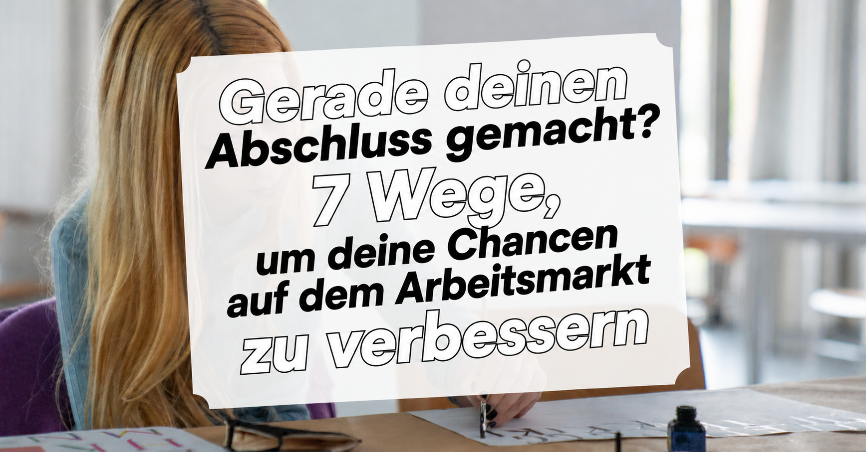 7 Wege, um deine Chancen auf dem Arbeitsmarkt zu verbessern